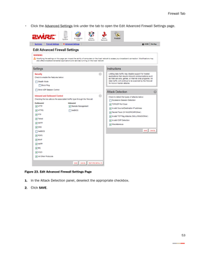 Page 58Firewall Tab
53
 Click the Advanced Settings link under the tab to open the Edit Advanced Firewall Settings page.
Figure 23. Edit Advanced Firewall Settings Page
1.
In the Attack Detection panel, deselect the appropriate checkbox.
2.Click SAVE. 