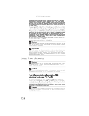 Page 134APPENDIXA: Legal Information
126
Additional limitations, cautions, and concerns for specific countries are listed in the specific 
country sections (or country group sections). The wireless devices in your system are only 
qualified for use in the countries identified by the Radio Approval Marks on the system rating 
label. If the country you will be using the wireless device in, is not listed, please contact your 
local Radio Approval agency for requirements. Wireless devices are closely regulated and...