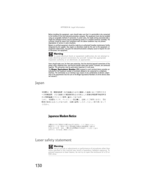 Page 138APPENDIXA: Legal Information
130
Before installing this equipment, users should make sure that it is permissible to be connected 
to the facilities of the local telecommunications company. The equipment must also be installed 
using an acceptable method of connection. In some cases, the inside wiring associated with a 
single-line individual service may be extended by means of a certified connector assembly. The 
customer should be aware that compliance with the above conditions may not prevent...