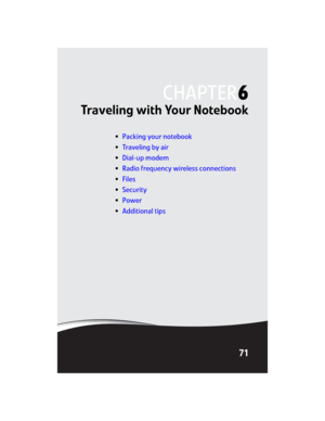 Page 79CHAPTER6
71
Traveling with Your Notebook
•Packing your notebook
•Traveling by air
•Dial-up modem
•Radio frequency wireless connections
•Files
•Security
•Power
•Additional tips 