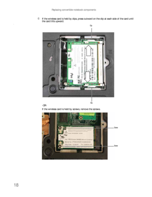 Page 22Replacing convertible notebook components
18
6If the wireless card is held by clips, press outward on the clip at each side of the card until 
the card tilts upward.
0
-OR-
If the wireless card is held by screws, remove the screws.
Clip
Clip
Screw
Screw 