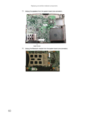 Page 64Replacing convertible notebook components
60
15Unplug the speakers from the system board (one connector).
16Unplug the Bluetooth module from the system board (one connector).
Speaker connector 