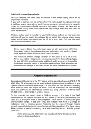 Page 7 
 7
   
Note for all connecting methods: 
 
For EMC reasons, the cable used to connect to the power supply should be no 
longer than 3 metres.  
If  you wish to operate your set at home from the mains supply then please only use 
a stabilized power pack with at least 2 amps permanent current-carrying capacity. 
Under no circumstances should you use a car battery charger, as these are not 
stabilized and during open circuit reach such high voltage levels that your radio set 
could be destroyed.    
 
If...