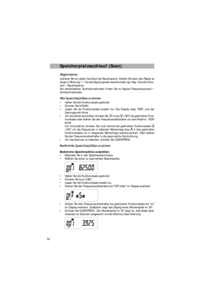 Page 3030
Speicherplatzsuchlauf (Scan)Allgemeines Allgemeines
Justieren Sie vor jedem Suchlauf die Rauschsperre. Drehen Sie dazu den Regler so
lange in Richtung + bis das Signal gerade verschwindet (vgl. Kap. Grundfunktio-
nen • Rauschsperre).
Die verschiedenen Suchlaufmethoden finden Sie im Kapitel Frequenzsuchlauf •
Suchlaufmethoden.Alle Speicherplätze scannen Alle Speicherplätze scannen
•Halten Sie die Funktionstaste gedrückt.
•Drücken Sie 8/SCAN.
•Lassen Sie die Funktionstaste wieder los. Das Display zeigt...