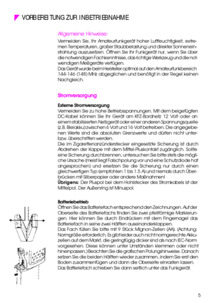 Page 55 VORBEREITUNG ZUR INBETRIEBNAHME
Allgemeine Hinweise:
Vermeiden Sie, Ihr Amateurfunkgerät hoher Luftfeuchtigkeit, extre-
men Temperaturen, großer Staubbelastung und direkter Sonnenein-
strahlung auszusetzen. Öffnen Sie Ihr Funkgerät nur, wenn Sie über
die notwendigen Fachkenntnisse, das richtige Werkzeug und die not-
wendigen Meßgeräte verfügen.
Das Gerät wurde beim Hersteller optimal auf den Amateurfunkbereich
144-146 (148) MHz abgeglichen und benötigt in der Regel keinen
Nachgleich.
Stromversorgung...