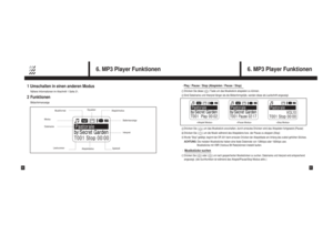 Page 166. MP3 Player Funktionen
31
6. MP3 Player Funktionen
30
1 Umschalten in einen anderen ModusNähere Informationen im Abschnitt 1 Seite 21.2FunktionenBildschirmanzeige
Equalizer
Musikformat
Modus
DateinameAbspielmodus
Batterieanzeige
Spielzeit Liednummer
Abspielstatus
Interpret
Play / Pause / Stop (Abspielen / Pause / Stop)Drücken Sie diese (      ) Taste um das Musikstück abspielen zu können.Sind Dateiname und Interpret länger als die Bildschirmgrö
e, werden diese als Laufschrift angezeigt.
Drücken Sie
(...