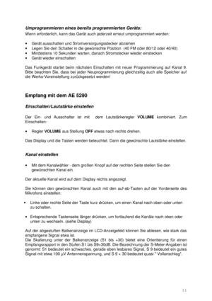 Page 1111  Umprogrammieren eines bereits programmierten Geräts: 
Wenn erforderlich, kann das Gerät auch jederzeit erneut umprogrammiert werden: 
 
· Gerät ausschalten und Stromversorgungsstecker abziehen 
· Legen Sie den Schalter in die gewünschte Position  (40 FM oder 80/12 oder 40/40) 
· Mindestens 10 Sekunden warten, danach Stromstecker wieder einstecken 
· Gerät wieder einschalten 
 
Das Funkgerät startet beim nächsten Einschalten mit neuer Programmierung auf Kanal 9. 
Bitte beachten Sie, dass bei jeder...