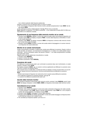 Page 15riori o inferiori partendo dalla frequenza selezionata.
Quando lo scanner trova una frequenza attiva, la ricerca si arresta.
3. Per memorizzare la frequenza nella memoria monitor, premete semplicemente il tasto MON. Sul dis-
play appare MON.
4. Per continuare la ricerca, tenete premuto il tasto ›o ‚ per circa un secondo.
Nota:  Digitando la frequenza 174.0 (MHz) e premendo   si può selezionare la banda 380-512 MHz (non
disponibile con la selezione a bande). 
Spostamento di una frequenza dalla memoria...