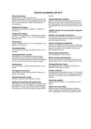 Page 5                                 Verkorte handleiding AE 55 H 
Stroomverzorging
Batterijen/accu´s 6 stuks type AA of een
Netspanningsadapter 9 volt DC (minimaal 200 Ma.). Bij
gebruik in de auto een spanningsadapter gebruiken die
naar 9 volt is te reduceren. Nooit rechtstreeks op 12
volt aansluiten.
Bovenste DC ingang
(POWER) Netspannings/auto adapter (+ buitenkant, -
binnenkant)
Onderste DC ingang
(CHARGE) Alleen gebruiken in combinatie met oplaad-
bare accu´s. Laadtijd ca. 14 uur. Let op ! Nooit gewone...