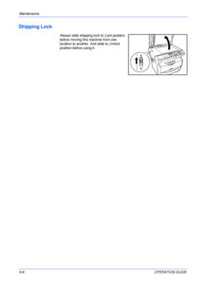 Page 70Maintenance 
9-8OPERATION GUIDE
Shipping Lock
Always slide shipping lock to Lock position 
before moving this machine from one 
location to another. And slide to Unlock 
position before using it.
Downloaded From ManualsPrinter.com Manuals 