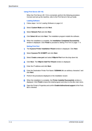 Page 86Specifications 
11-4OPERATION GUIDE Using Print Server (IB-110)
When the Print Server (IB-110) is connected, perform the following procedure. 
Connect and set up the machine, refer to the Print Servers Set up Guide.
Loading Software
1Follow steps 1 to 8 of Loading Software on page 3-2.
2Select Custom Mode and click Next.
3Select Network Port and click Next.
4Click Select All and click Next. The installation program installs the software.
5When the installation is complete, the Installation Completed...