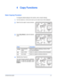 Page 37OPERATION GUIDE4-1
4 Copy Functions
Basic Copying Procedure
To change the default settings for the machine, refer to System Settings.
1Turn the machine on. At the end of warm-up, the ready screen will be displayed.
2Select from the copier’s various functions.
3Press [Copy Mode] to select the desired 
mode.
4Adjusting Copy Exposure.
The Copy Exposure (density) is adjusted 
manually. To make the copy darker, press 
[Darker]. To make the copy lighter, press 
[Lighter].
Mode Description
(text and photo...