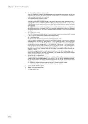 Page 112Chapter 6 Permanent Parameters
6-12
bI0—Name of the partition in memory card 
The FRPO I0 specifies a memory ca rd partition name to be automatically read at power up. Only one 
partition may be specified. The data read from the na med partition at power up will be available to 
users accessing the currently-active interface. 
The command uses the following format: 
FRPO I0, ’ partition-name’; 
Note that a comma must be placed after the I0  parameter. The partition name should not exceed 15 
printable...