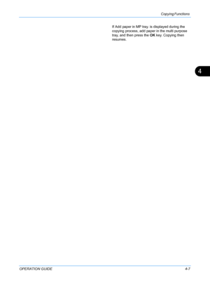 Page 123Copying Functions 
OPERATION GUIDE4-7
4
If Add paper in MP tray. is displayed during the 
copying process, add paper in the multi purpose 
tray, and then press the OK key. Copying then 
resumes.
Downloaded From ManualsPrinter.com Manuals 
