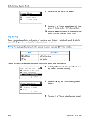 Page 236Default Setting (System Menu) 
8-48OPERATION GUIDE
8Press the OK key. Border Line appears. 
9Press the  U or  V key to select [  None], [ l   Solid 
Line], [ m   Dotted Line] or [ n   Positioning Mark]. 
10Press the  OK key.  Completed.  is displayed and the 
screen returns to the  Detail Setting menu.
Orig. Binding
Select the default value for the binding edge of the orig inal when [2-sided>>1-sided] or [2-sided>>2-sided] is 
selected for Duplex. Items available for the default value are as follows:...