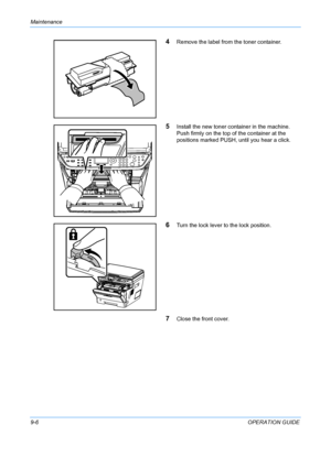 Page 346Maintenance 
9-6OPERATION GUIDE
4Remove the label from the toner container.
5Install the new toner container in the machine. 
Push firmly on the top of the container at the 
positions marked PUSH, until you hear a click.
6Turn the lock lever to the lock position.
7Close the front cover.
Downloaded From ManualsPrinter.com Manuals 