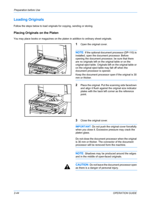 Page 80Preparation before Use 
2-44OPERATION GUIDE
Loading Originals
Follow the steps below to load originals for copying, sending or storing.
Placing Originals on the Platen
You may place books or magazines on the platen in addition to ordinary sheet originals.
1Open the original cover.
NOTE: If the optional document processor (DP-110) is 
installed, open the document processor. Before 
opening the document processor, be sure that there 
are no originals left on the original table or on the 
original eject...