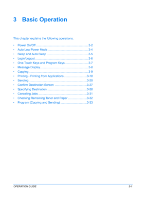 Page 83OPERATION GUIDE3-1
3 Basic Operation
This chapter explains the following operations.
• Power On/Off ............. .......................................... ......... 3-2
• Auto Low Power Mode .... .............................................. 3-4
• Sleep and Auto Sleep ..... ..............................................3-5
• Login/Logout ................ .................................................3-6
• One-Touch Keys and Program Keys ............................. 3-7
• Message Display...........