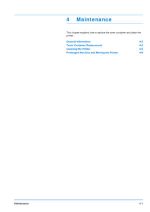 Page 63Maintenance4-1
4 Maintenance
This chapter explains how to replace the toner container and clean the 
printer
.
General Information 4-2
Toner Container Replacement 4-2
Cleaning the Printer 4-6
Prolonged Non-Use and Moving the Printer 4-9
Downloaded From ManualsPrinter.com Manuals 