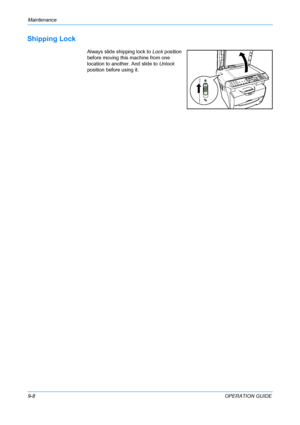 Page 74Maintenance 
9-8OPERATION GUIDE
Shipping Lock
Always slide shipping lock to Lock position 
before moving this machine from one 
location to another. And slide to Unlock 
position before using it.
Downloaded From ManualsPrinter.com Manuals 