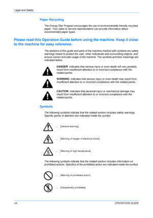 Page 10
Legal and Safety 
viiiOPERATION GUIDE
Paper Recycling
The Energy Star Program encourages the use of environmentally friendly recycled 
paper. Your sales or service representative can provide information about 
recommended paper types.
Please read this Operation Guide before using the machine. Keep it close 
to the machine fo r easy reference.
The sections of this guide and parts of the machine marked with symbols are safety 
warnings meant to protect the user, other  individuals and surrounding objects,...