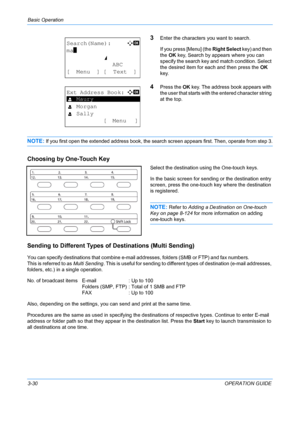 Page 112Basic Operation 
3-30OPERATION GUIDE
3Enter the characters you want to search.
If you press [Menu] (the  Right Select key) and then 
the  OK key, Search by appears where you can 
specify the search key and  match condition. Select 
the desired item for each and then press the  OK 
key.
4Press the  OK key. The address book appears with 
the user that starts with t he entered character string 
at the top.
NOTE: If you first open the extended address book, the search screen appears first. Then, operate from...