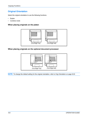 Page 124Copying Functions 
4-8OPERATION GUIDE
Original Orientation
Select the original orientation to use the following functions.
•Duplex
• Combine mode
When placing originals on the platen
When placing originals on the optional document processor
NOTE: To change the default setting for the original orientation, refer to Orig.Orientation on page 8-30.
[Top Edge Top][Top Edge Left]
[Top Edge Top][Top Edge Left]
Downloaded From ManualsPrinter.com Manuals 