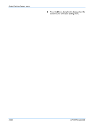 Page 288Default Setting (System Menu) 
8-100OPERATION GUIDE
8Press the OK key.  Completed.  is displayed and the 
screen returns to th e Date Settings menu.
Downloaded From ManualsPrinter.com Manuals 