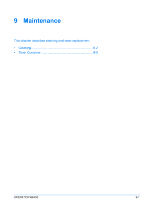 Page 341OPERATION GUIDE9-1
9 Maintenance
This chapter describes cleaning and toner replacement.
• Cleaning .............. ................................................. .........9-2
• Toner Container ......... .......................................... .........9-5
Downloaded From ManualsPrinter.com Manuals 