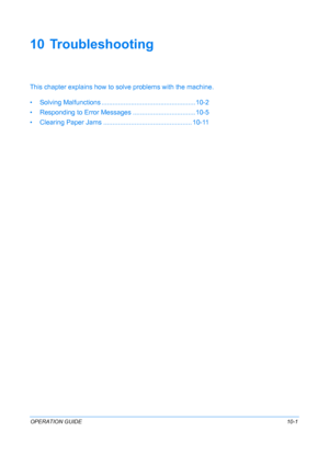 Page 349OPERATION GUIDE10-1
10 Troubleshooting
This chapter explains how to solve problems with the machine.
• Solving Malfunctions .... ...............................................10-2
• Responding to Error Messages .... ..............................10-5
• Clearing Paper Jams ............... ................................. 10-11
Downloaded From ManualsPrinter.com Manuals 