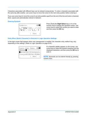 Page 412 
Appendix-8OPERATION GUIDE
Characters associated with different keys can be entere
d consecutively. To enter a character associated with 
the same key after another, use cursor  keys to move the cursor to the next entry position before entering it.
If you use cursor keys to move the cursor to an entry position apart from the end of the line and enter a character 
there, spaces are automatically entered in between.
Entering Symbols Press [Text] (the Right Select key) or # on the 
numeric keys to display...