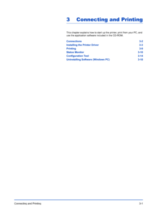 Page 45Connecting and Printing3-1
3 Connecting and Printing
This chapter explains how to start up the printer, print from your PC, and 
use the application software included in the CD-ROM.
Connections3-2
Installing the Printer Driver 3-3
Printing 3-9
Status Monitor 3-10
Configuration Tool 3-14
Uninstalling Software (Windows PC) 3-18
Downloaded From ManualsPrinter.com Manuals 