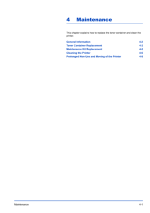 Page 63Maintenance4-1
4 Maintenance
This chapter explains how to replace the toner container and clean the 
printer
.
General Information 4-2
Toner Container Replacement 4-2
Maintenance Kit Replacement 4-5
Cleaning the Printer 4-6
Prolonged Non-Use and Moving of the Printer 4-9
Downloaded From ManualsPrinter.com Manuals 