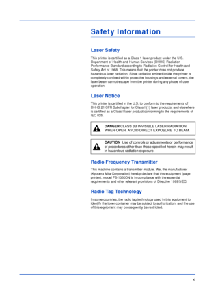 Page 12xi
Safety Infor mation
Laser Safety
This printer is certified as a Class 1 laser product under the U.S. 
Department of Health and Human Services (DHHS) Radiation 
Performance Standard according to Radiation Control for Health and 
Safety Act of 1968. This means that the printer does not produce 
hazardous laser radiation. Since radiation emitted inside the printer is 
completely confined within protective housings and external covers, the 
laser beam cannot escape from the printer during any phase of...