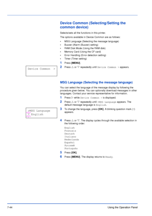Page 1417-44Using the Operation Panel
Device Common (Selecting/Setting the 
common device)
Selects/sets all the functions in this printer.
The options available in Device Common are as follows:
•MSG Language (Selecting the message language)
•Buzzer (Alarm (Buzzer) setting)
•RAM Disk Mode (Using the RAM disk)
•Memory Card (Using the CF card)
•Error Handling (Error detection setting)
•Timer (Timer setting)
1Press [MENU].
2Press U or V repeatedly until Device Common > appears.
MSG Language (Selecting the message...