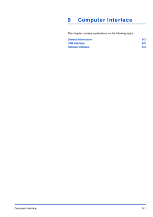 Page 172Computer Interface9-1
9 Computer Interface
This chapter contains explanations on the following topics:
General Information 9-2
USB Interface 9-2
Network Interface 9-3
Downloaded From ManualsPrinter.com Manuals 