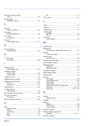 Page 185Index-2
Expansion memory module
option ........................................................................8-2
Express mode
installation method  ..................................................4-14
F
Features
Network interface  ......................................................9-3
Font select
Selecting default font  ..............................................7-32
Front cover
components ..............................................................1-2
Fuser unit
clearing paper jams...