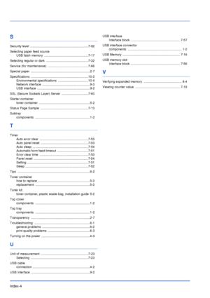 Page 187Index-4
S
Security level  ..................................................................7-62
Selecting paper feed source
USB falsh memory  ..................................................7-17
Selecting regular or dark  ................................................7-32
Service (for maintenance)  ..............................................7-66
Special paper  ...................................................................2-7
Specifications...