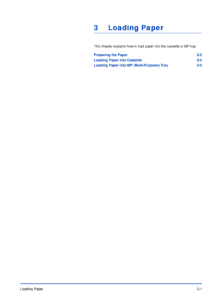 Page 40Loading Paper3-1
3Loading Paper
This chapter explains how to load paper into the cassette or MP tray.
Preparing the Paper 3-2
Loading Paper into Cassette 3-2
Loading Paper into MP (Multi-Purpose) Tray 3-5
Downloaded From ManualsPrinter.com Manuals 