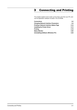 Page 35Connecting and Printing3-1
3Connecting and Printing
This chapter explains how to start up the printer, print from your PC, and 
use the application software included in the CD-ROM.
Connections 3-2
Changing Network Interface Parameters 3-4
Printing a Network Interface Status Page 3-12
Installing the Printer Driver 3-13
Printing 3-19
Status Monitor 3-20
Uninstalling Software (Windows PC) 3-24
Downloaded From ManualsPrinter.com Manuals 