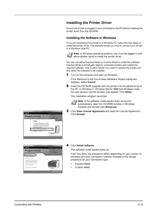 Page 47Connecting and Printing3-13
Installing the Printer Driver
Ensure the printer is plugged in and connected to the PC before installing the 
printer driver from the CD-ROM.
Installing the Software in Windows
If you are connecting this printer to a Windows PC, follow the next steps to 
install the printer driver. The example shows you how to connect your printer 
to a Windows Vista PC.
You can use either Express Mode or Custom Mode to install the software. 
Express Mode automatically detects connected...