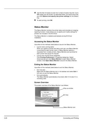 Page 543-20Connecting and Printing
4Use Number of copies to enter the number of copies required. Up to 
999 copies can be printed. For Microsoft Word, we recommend that 
you click Options and specify Use printer settings for the Default 
tray.
5To start printing, click OK.
Status Monitor
The Status Monitor monitors the printer status and provides an ongoing 
reporting function. It also allows you to specify and modify settings for 
printers not included in the KX Driver.
The Status Monitor is installed...