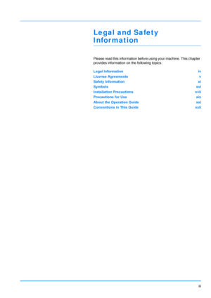Page 4
iii
Legal and Safety 
Information
Please read this information before using your machine. This chapter 
provides information on  the following topics:
Legal Information iv
License Agreements v
Safety Information xi
Symbols xvi
Installation Precautions xvii
Precautions for Use xix
About the Operation Guide xxi
Conventions in This Guide xxii
Downloaded From ManualsPrinter.com Manuals 