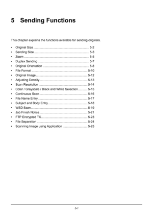 Page 1355-1
5 Sending Functions
This chapter explains the functions available for sending originals.
• Original Size ............. .......................................... .......... 5-2
• Sending Size ............... ................................................. 5-3
• Zoom ................. ................................................. .......... 5-5
• Duplex Sending ........... ................................................. 5-7
• Original Orientation .. .............................................