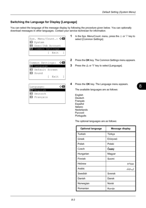 Page 1918
8-3
Default Setting (System Menu)
Switching the Language for Display [Language]
You can select the language of the message display by  following the procedure given below. You can optionally 
download messages in other languages. Contact your service technician for information.
1In the Sys. Menu/Count. menu, press the  U or V  key to 
select [Common Settings].
2Press the  OK key. The Common Settings menu appears.
3Press the U  or V key to select [Language].
4Press the OK  key. The Language menu...