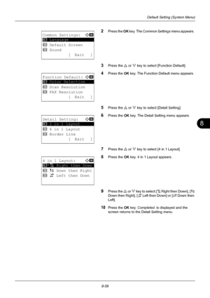 Page 2478
8-59
Default Setting (System Menu)
2Press the OK key. The Common Settings menu appears. 
3Press the U  or V key to select [Function Default]. 
4Press the  OK key. The Function Default menu appears. 
5Press the U  or V key to select [Detail Setting]. 
6Press the OK  key. The Detail Setting menu appears.
7Press the U or V key to select [4 in 1 Layout]. 
8Press the OK  key. 4 in 1 Layout appears. 
9Press the U or  V key to select [h    Right then Down], [ i   
Down then Right], [ j   Left then Down] or [...