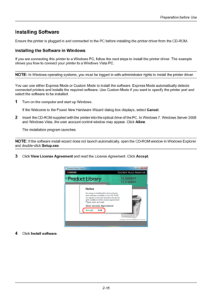 Page 52Preparation before Use
2-16
Installing Software
Ensure the printer is plugged in and connected to the PC  before installing the printer driver from the CD-ROM.
Installing the Software in Windows
If you are connecting this printer to a Windows PC, follow  the next steps to install the printer driver. The example 
shows you how to connect your printer to a Windows Vista PC.
NOTE: In Windows operating systems, you must be logged in  with administrator rights to install the printer driver.
You can use either...