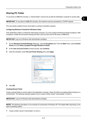 Page 672
Preparation before Use
2-31
Sharing PC Folder
To use Scan to SMB (PC) function, a shared folder must be set up with the destination computer to receive data.
IMPORTANT:  To use Scan to SMB (PC) function, the machin e must be connected to a TCP/IP network.
The next section explains how to send  data to a domain controlled computer.
Configuring Windows Firewall (for Windows Vista)
If the destination of files is a Windows Vista-based comp uter, you must configure Windows Firewall exceptions. With...