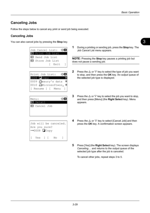 Page 1153
3-29
Basic Operation
Canceling Jobs
Follow the steps below to cancel any print or send job being executed.
Canceling Jobs
You can also cancel jobs by pressing the Stop key.
1During a printing or sending job, press the  Stop key. The 
Job Cancel List menu appears.
NOTE: Pressing the  Stop key pauses a printing job but 
does not pause a sending job.
2Press the  U or V  key to select the type of job you want 
to stop, and then press the  OK key. An output queue of 
the selected job type is displayed....