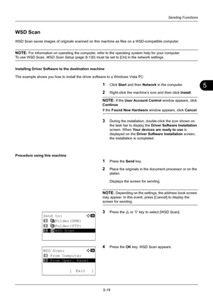 Page 1535
5-19
Sending Functions
WSD Scan
WSD Scan saves images of originals scanned on this machine as files on a WSD-compatible computer.
NOTE: For information on operating the computer, refer to the operating system help for your computer. 
To use WSD Scan, WSD Scan Setup  (page 8-130 ) must be set to [On] in the network settings.
Installing Driver Software to the destination machine
The example shows you how to install the driver software to a Windows Vista PC.
1Click Start  and then Network in the...